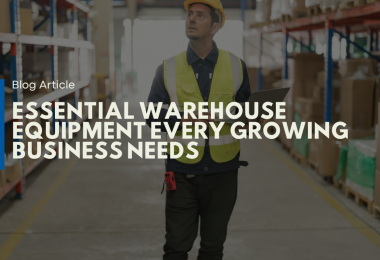 Essential Warehouse Equipment Every Growing Business Needs