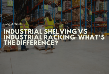 Industrial Shelving vs Industrial Racking: What’s the Difference?